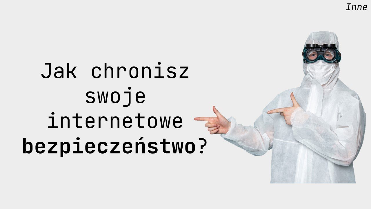 Jak chronisz swoje bezpieczeństwo